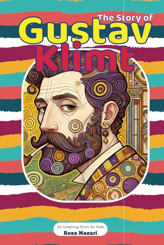 The Story of Gustav Klimt: An Inspiring Story for Kids The Story of Gustav Klimt: An Inspiring Story for Kids von Effortless Math Education