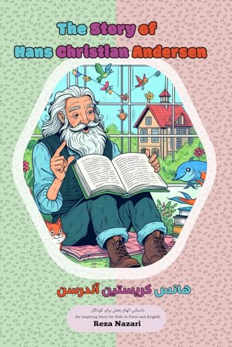 The Story of Hans Christian Andersen: An Inspiring Story for Kids in Farsi and English The Story of Hans Christian Andersen: An Inspiring Story for Kids in Farsi and English