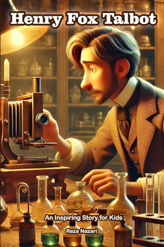 The Story of Henry Fox Talbot: An Inspiring Story for Kids The Story of Henry Fox Talbot: An Inspiring Story for Kids von Effortless Math Education