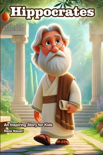 The Story of Hippocrates: An Inspiring Story for Kids The Story of Hippocrates: An Inspiring Story for Kids von Effortless Math Education