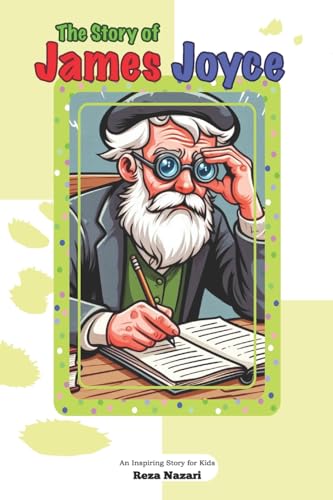 The Story of James Joyce: An Inspiring Story for Kids The Story of James Joyce: An Inspiring Story for Kids von Effortless Math Education