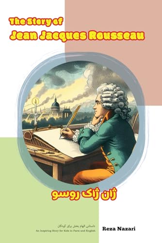 The Story of Jean-Jacques Rousseau: An Inspiring Story for Kids in Farsi and English The Story of Jean-Jacques Rousseau: An Inspiring Story for Kids in Farsi and English von Effortless Math Education