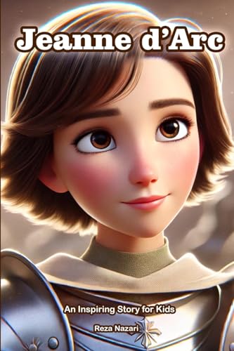 The Story of Jeanne d'Arc: An Inspiring Story for Kids The Story of Jeanne d'Arc: An Inspiring Story for Kids von Effortless Math Education