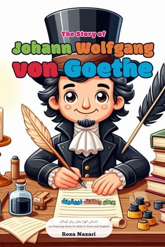 The Story of Johann Wolfgang von Goethe: An Inspiring Story for Kids in Farsi and English von Effortless Math Education