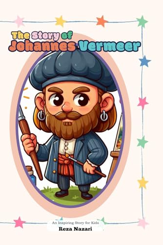 The Story of Johannes Vermeer: An Inspiring Story for Kids von Effortless Math Education