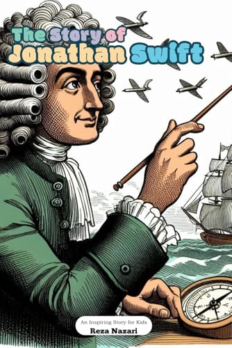 The Story of Jonathan Swift: An Inspiring Story for Kids The Story of Jonathan Swift: An Inspiring Story for Kids von Effortless Math Education