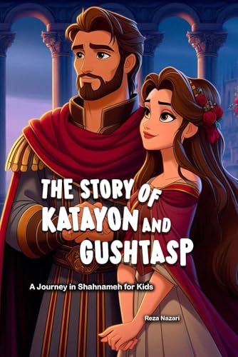 The Story of Katayon and Gushtasp: A Journey in Shahnameh for Kids von Effortless Math Education