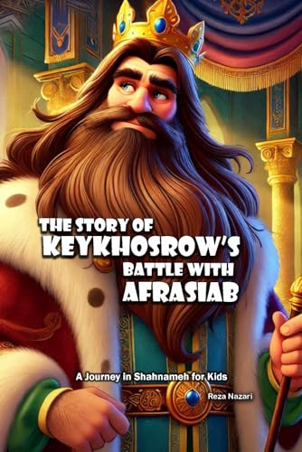 The Story of KeyKhosrow’s Battle with Afrasiab: A Journey in Shahnameh for Kids von Effortless Math Education