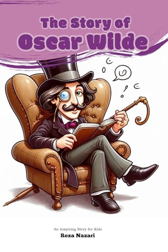 The Story of Oscar Wilde: An Inspiring Story for Kids The Story of Oscar Wilde: An Inspiring Story for Kids von Effortless Math Education