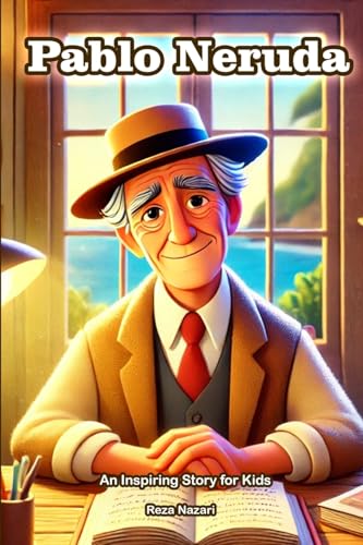 The Story of Pablo Neruda: An Inspiring Story for Kids von Effortless Math Education