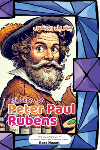 The Story of Peter Paul Rubens: An Inspiring Story for Kids in Farsi and English The Story of Peter Paul Rubens: An Inspiring Story for Kids in Farsi and English von Effortless Math Education
