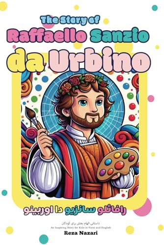 The Story of Raffaello Sanzio da Urbino: An Inspiring Story for Kids in Farsi and English von Effortless Math Education