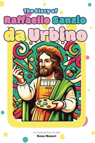 The Story of Raffaello Sanzio da Urbino: An Inspiring Story for Kids von Effortless Math Education