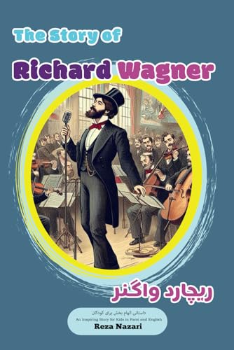 The Story of Richard Wagner: An Inspiring Story for Kids in Farsi and English The Story of Richard Wagner: An Inspiring Story for Kids in Farsi and English von Effortless Math Education
