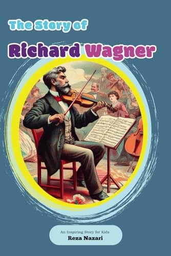 The Story of Richard Wagner: An Inspiring Story for Kids von Effortless Math Education