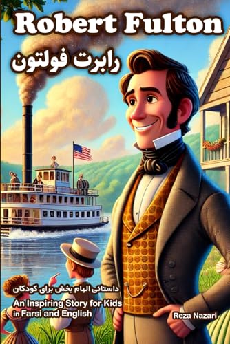The Story of Robert Fulton: An Inspiring Story for Kids in Farsi and English von Effortless Math Education