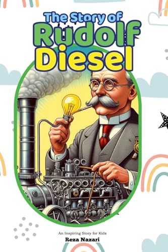 The Story of Rudolf Diesel: An Inspiring Story for Kids The Story of Rudolf Diesel: An Inspiring Story for Kids von Effortless Math Education
