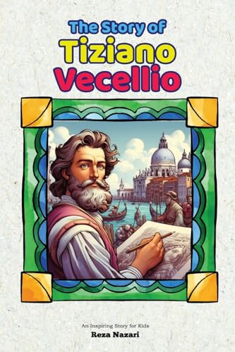 The Story of Tiziano Vecellio: An Inspiring Story for Kids The Story of Tiziano Vecellio: An Inspiring Story for Kids von Effortless Math Education
