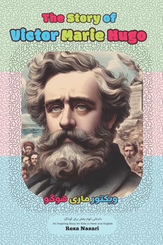 The Story of Victor Marie Hugo: An Inspiring Story for Kids in Farsi and English The Story of Victor Marie Hugo: An Inspiring Story for Kids in Farsi and English
