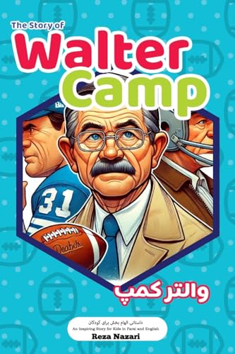 The Story of Walter Camp: An Inspiring Story for Kids in Farsi and English The Story of Walter Camp: An Inspiring Story for Kids in Farsi and English von Effortless Math Education