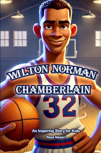 The Story of Wilton Norman Chamberlain: An Inspiring Story for Kids The Story of Wilton Norman Chamberlain: An Inspiring Story for Kids von Effortless Math Education