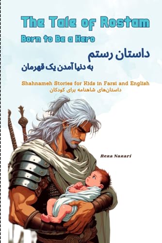 The Tale of Rostam - Born to be a Hero: Shahnameh Stories for Kids in Farsi and English