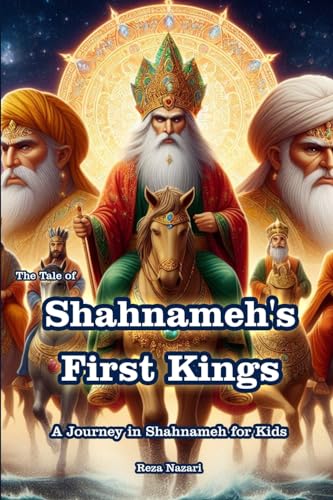 The Tale of Shahnameh's First Kings: A Journey in Shahnameh for Kids