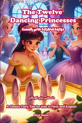 The Twelve Dancing Princesses: A Classic Fairy Tale for Kids in Farsi and English von LearnPersianOnline.com