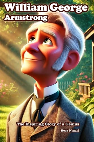 William George Armstrong: The Inspiring Story of a Genius William George Armstrong: The Inspiring Story of a Genius von Effortless Math Education