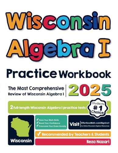 Wisconsin Algebra I Practice Workbook: The Most Comprehensive Review of Algebra I Wisconsin Algebra I Practice Workbook: The Most Comprehensive Review of Algebra I