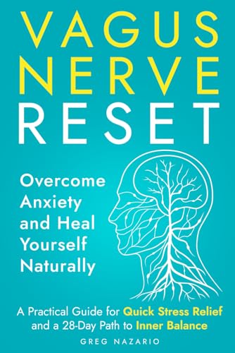 Vagus Nerve Reset: Overcome Anxiety and Heal Yourself Naturally: A Practical Guide for Quick Stress Relief and a 28-Day Path to Inner Balance von Independently published