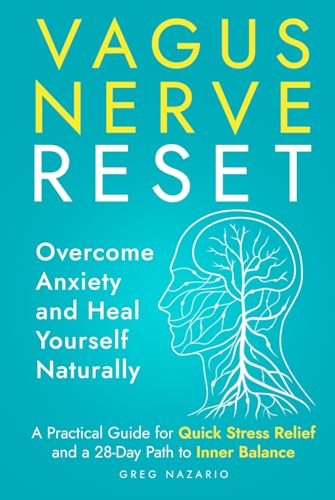 Vagus Nerve Reset: Overcome Anxiety and Heal Yourself Naturally: A Practical Guide for Quick Stress Relief and a 28-Day Path to Inner Balance von Independently published