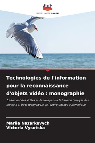 Technologies de l'information pour la reconnaissance d'objets vidéo : monographie: Traitement des vidéos et des images sur la base de l'analyse des ... la technologie de l'apprentissage automatique von Editions Notre Savoir