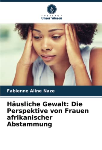 Häusliche Gewalt: Die Perspektive von Frauen afrikanischer Abstammung von Verlag Unser Wissen