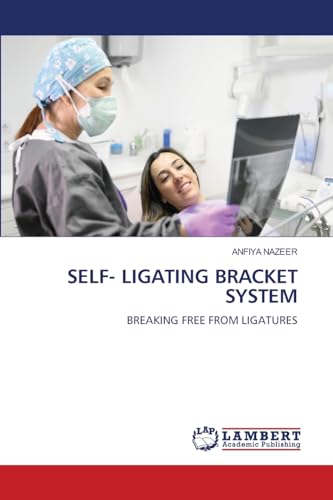 SELF- LIGATING BRACKET SYSTEM: BREAKING FREE FROM LIGATURES