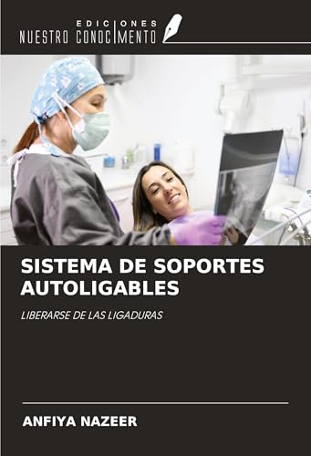 SISTEMA DE SOPORTES AUTOLIGABLES: LIBERARSE DE LAS LIGADURAS von Ediciones Nuestro Conocimiento