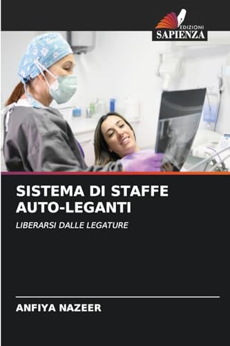 SISTEMA DI STAFFE AUTO-LEGANTI: LIBERARSI DALLE LEGATURE von Edizioni Sapienza