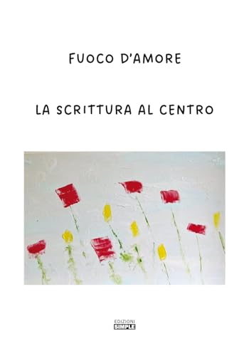 Fuoco d'amore. La scrittura al centro Fuoco d'amore. La scrittura al centro von Simple