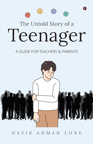 The Untold Story of a Teenager: (A GUIDE FOR TEACHERS & PARENTS) von Notion Press