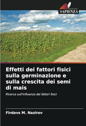 Effetti dei fattori fisici sulla germinazione e sulla crescita dei semi di mais: Ricerca sull'influenza dei fattori fisici von Edizioni Sapienza