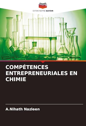 COMPÉTENCES ENTREPRENEURIALES EN CHIMIE: DE von Editions Notre Savoir
