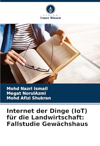 Internet der Dinge (IoT) für die Landwirtschaft: Fallstudie Gewächshaus von Verlag Unser Wissen