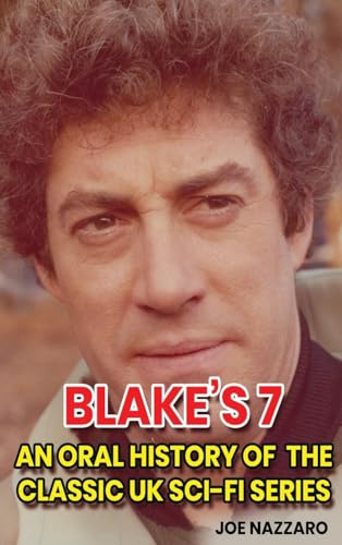 Blake's 7 (hardback): An Oral History of the Classic UK Sci-Fi Series von BearManor Media