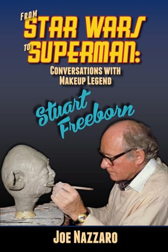 From Star Wars to Superman: Conversations with Makeup Legend Stuart Freeborn von BearManor Media