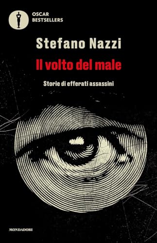 Il volto del male. Storie di efferati assassini (Oscar bestsellers)