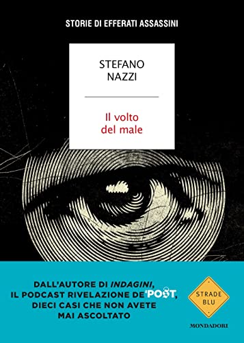 Il volto del male. Storie di efferati assassini (Strade blu. Non Fiction)