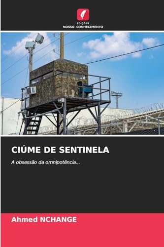 CIÚME DE SENTINELA: A obsessão da omnipotência... von Edições Nosso Conhecimento
