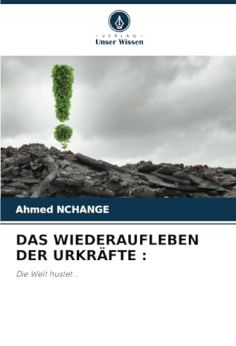 DAS WIEDERAUFLEBEN DER URKRÄFTE :: Die Welt hustet... von Verlag Unser Wissen