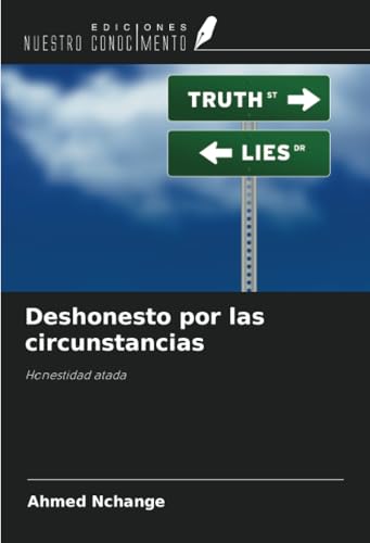 Deshonesto por las circunstancias: Honestidad atada Deshonesto por las circunstancias: Honestidad atada von Ediciones Nuestro Conocimiento