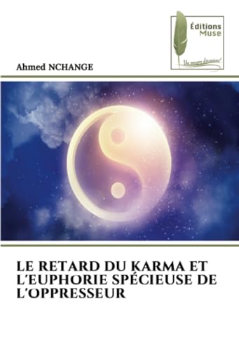 LE RETARD DU KARMA ET L'EUPHORIE SPÉCIEUSE DE L'OPPRESSEUR von Éditions Muse